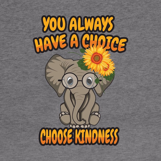 'You Always Have A Choice Choose Kindness' Kindness by ourwackyhome